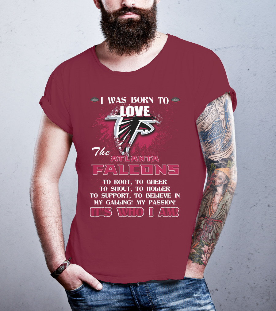 I Was Born To Love The Atlanta Falcons It's Who I Am T-Shirt