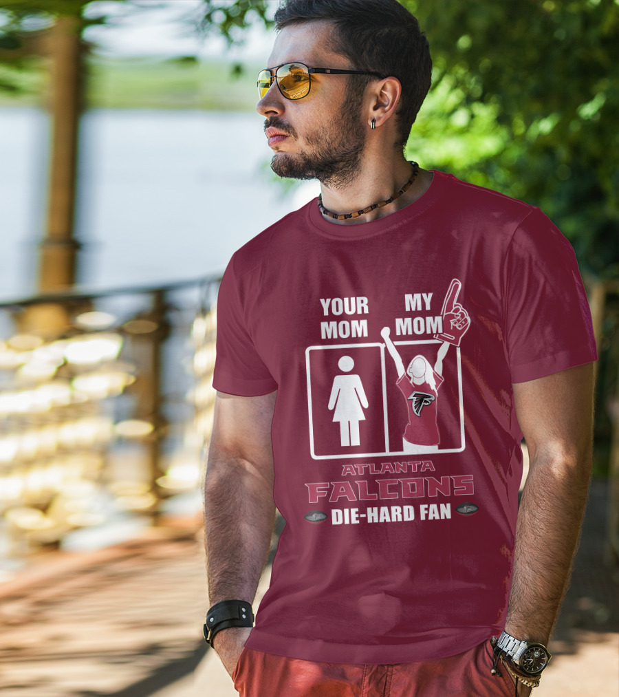 Your Mom My Mom Atlanta Falcons Die-Hard Fan T-Shirt