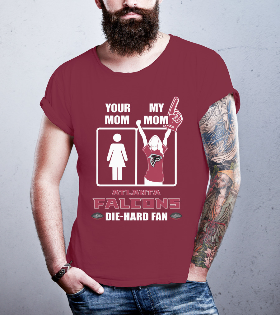 Your Mom My Mom Atlanta Falcons Die-Hard Fan T-Shirt