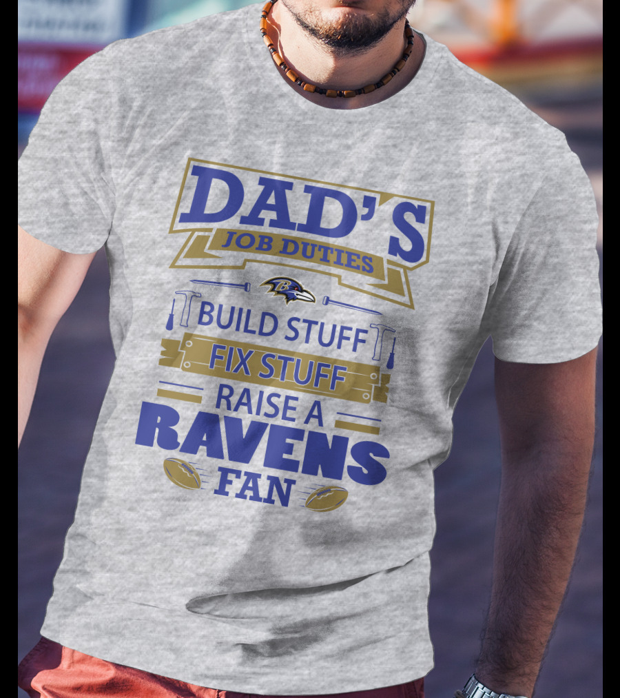 Dad's Job Duties Build Stuff Fix Stuff Raise A Ravens Fan Baltimore Ravens T-Shirt