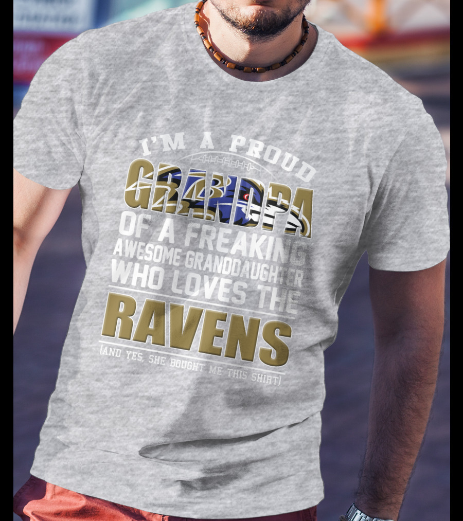 I'm A Proud Grandpa Of A Freaking Awesome Granddaughter Who Loves The Ravens T-Shirt