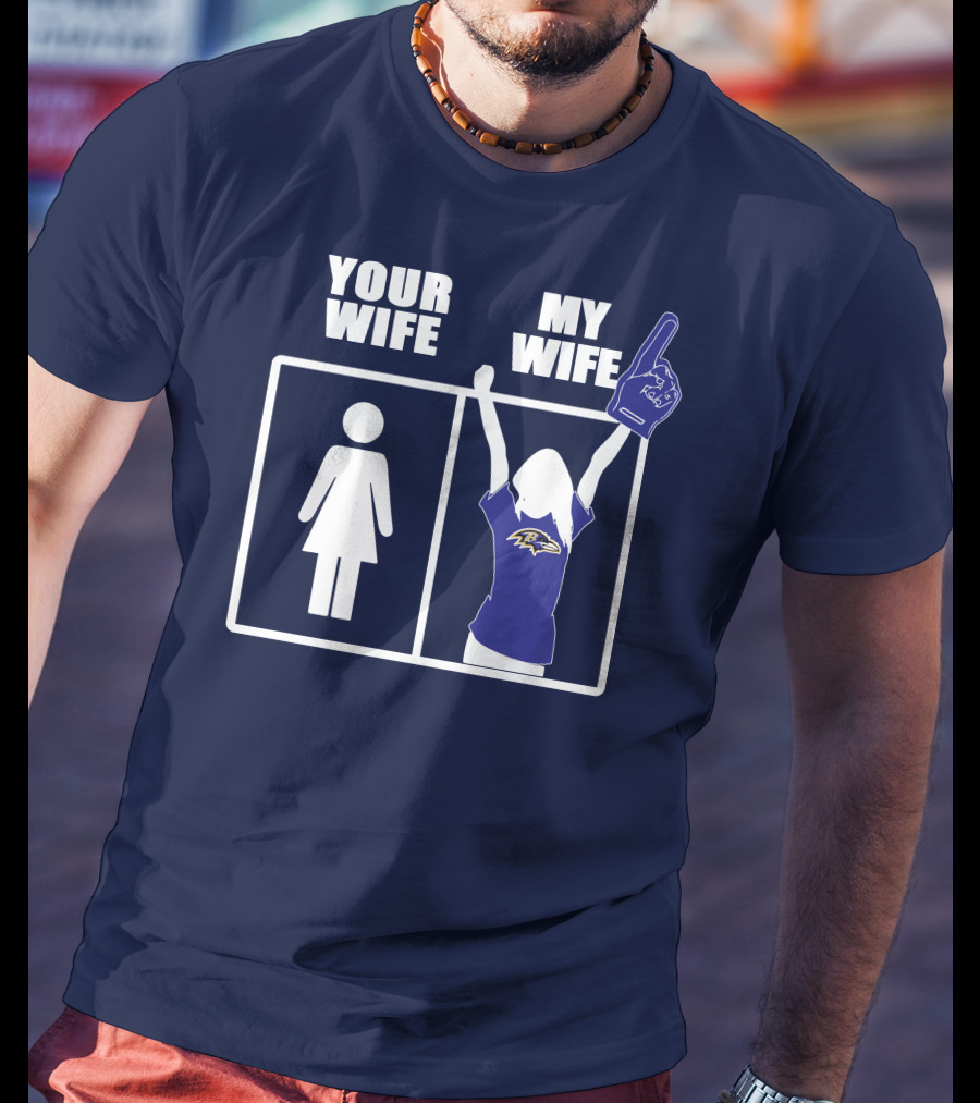 Baltimore Ravens Your Wife My Wife Football Fan Allegiance T-Shirt