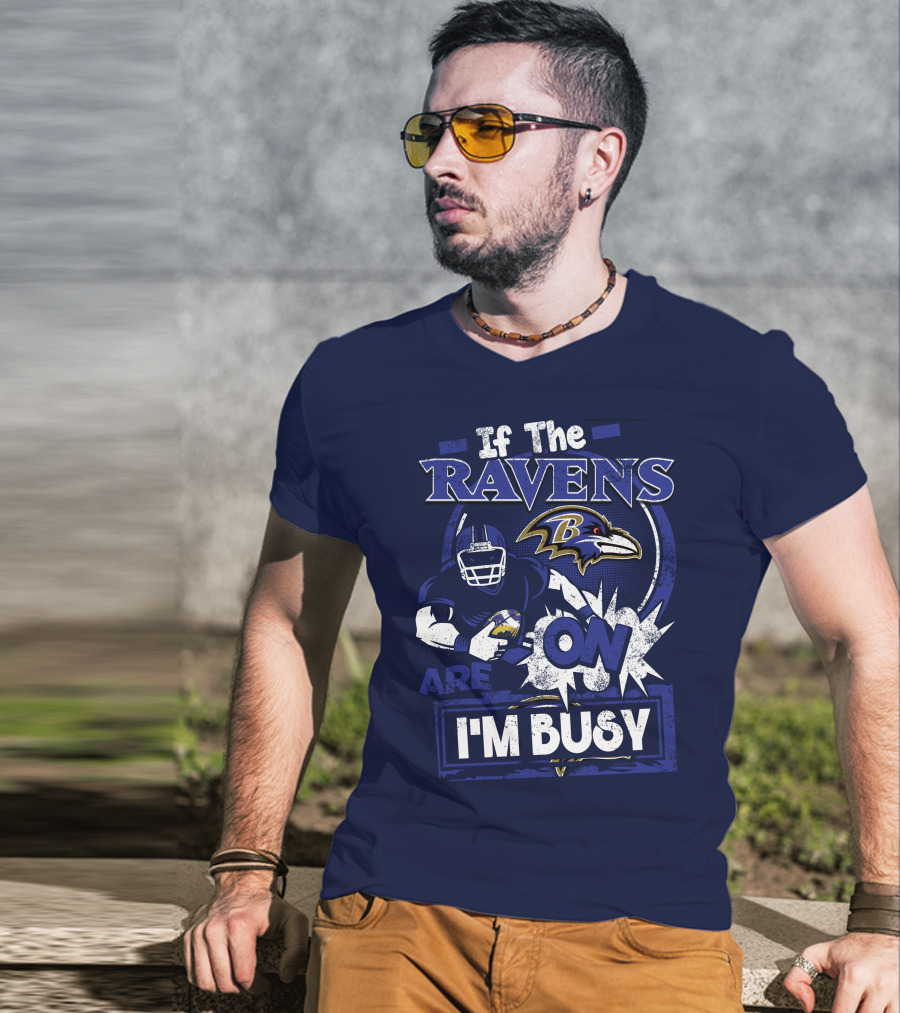 If The Ravens Are On I'm Busy Baltimore Ravens T-Shirt