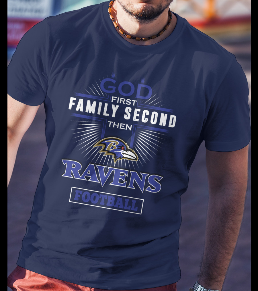 God First Family Second Then Ravens Football T-Shirt