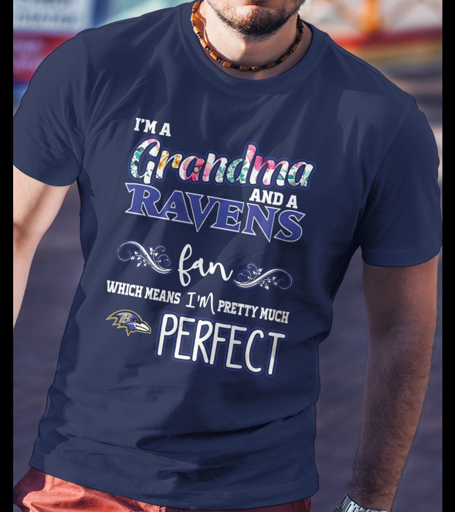 I'm A Grandma And A Ravens Fan Which Means I'm Pretty Much Perfect T-Shirt