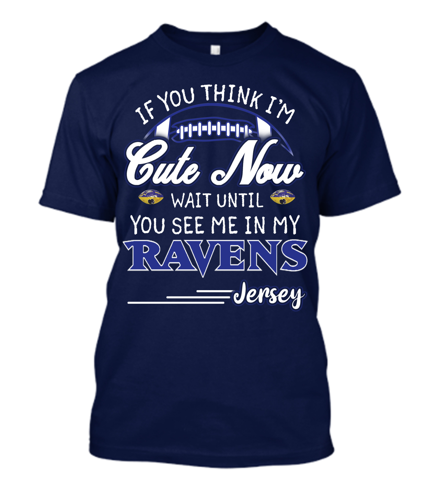 If You Think I'm Cute Now Wait Until You See Me In My Ravens Jersey T-Shirt