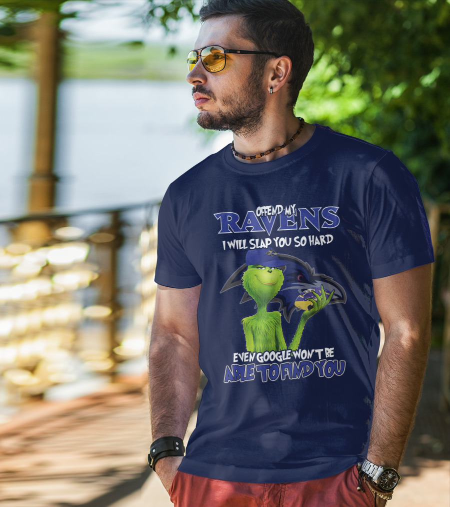 Offend My Ravens I Will Slap You So Hard Even Google Won't Be Able To Find You Grinch V2 Baltimore Ravens T-Shirt