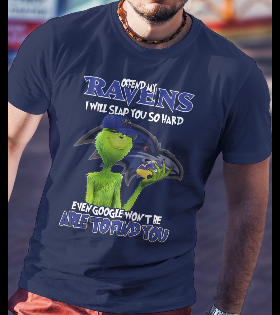 Offend My Ravens I Will Slap You So Hard Even Google Won't Be Able To Find You Grinch V2 Baltimore Ravens T-Shirt