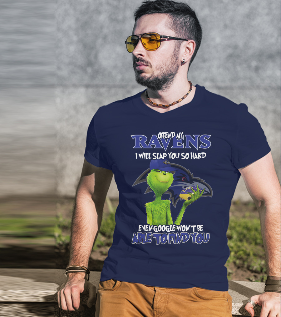 Offend My Ravens I Will Slap You So Hard Even Google Won't Be Able To Find You Grinch V2 Baltimore Ravens T-Shirt
