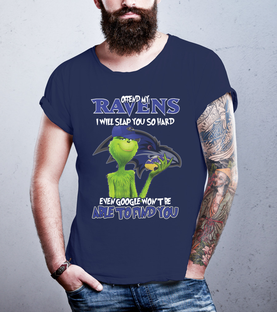 Offend My Ravens I Will Slap You So Hard Even Google Won't Be Able To Find You Grinch V2 Baltimore Ravens T-Shirt