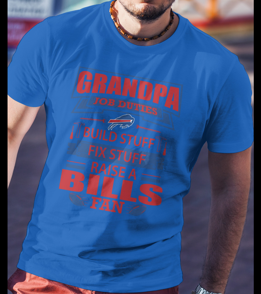 Grandpa Job Duties Buffalo Bills Build Stuff Fix Stuff Raise A Bills Fan T-Shirt