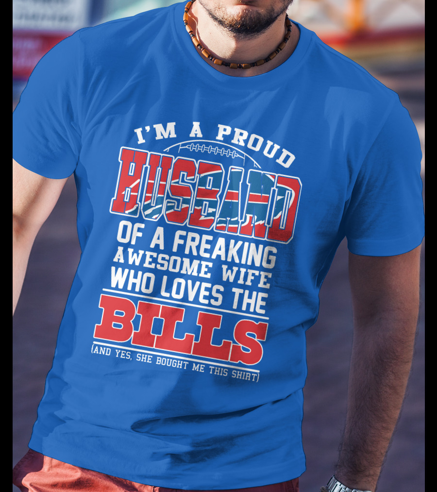 I'm A Proud Husband Of A Freaking Awesome Wife Who Loves The Bills T-Shirt