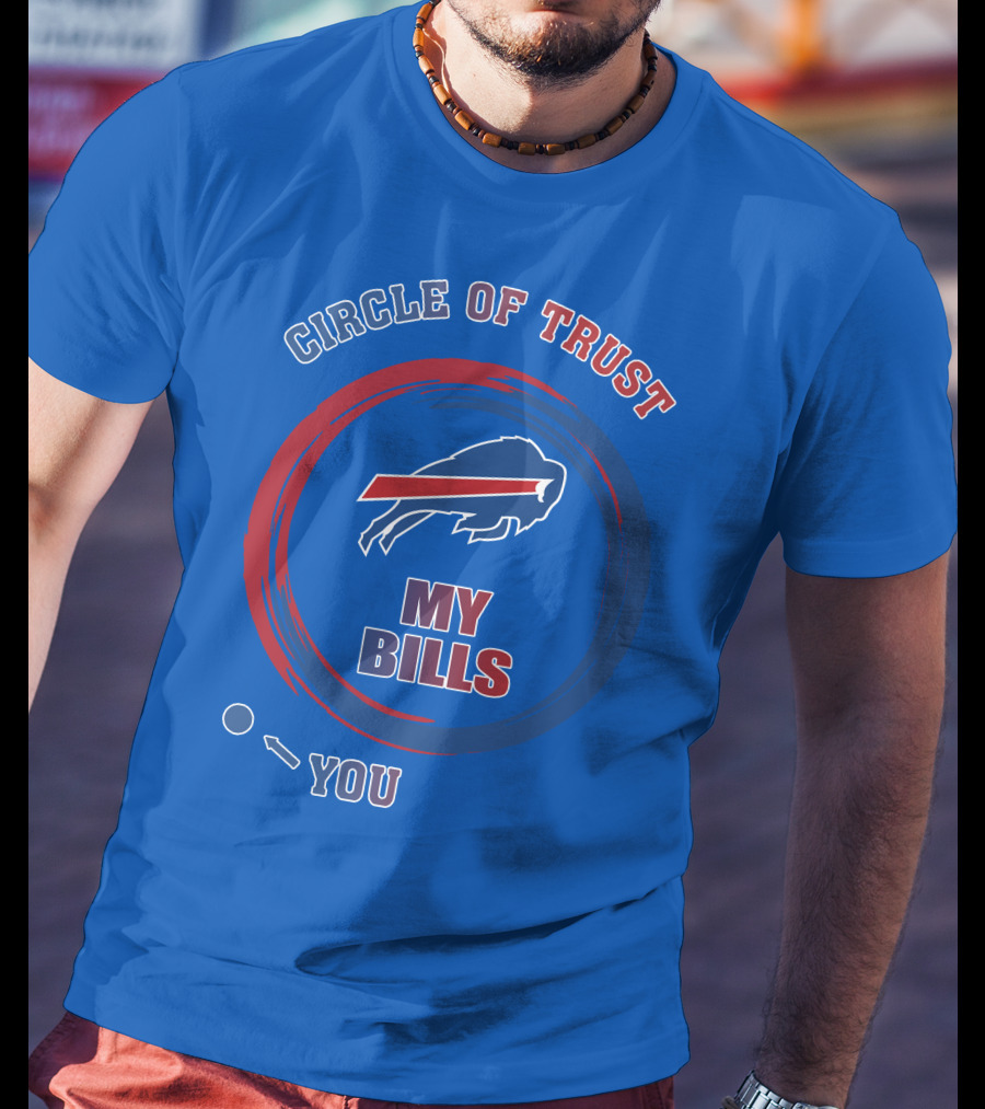 Circle Of Trust Buffalo Bills My Bills You T-Shirt