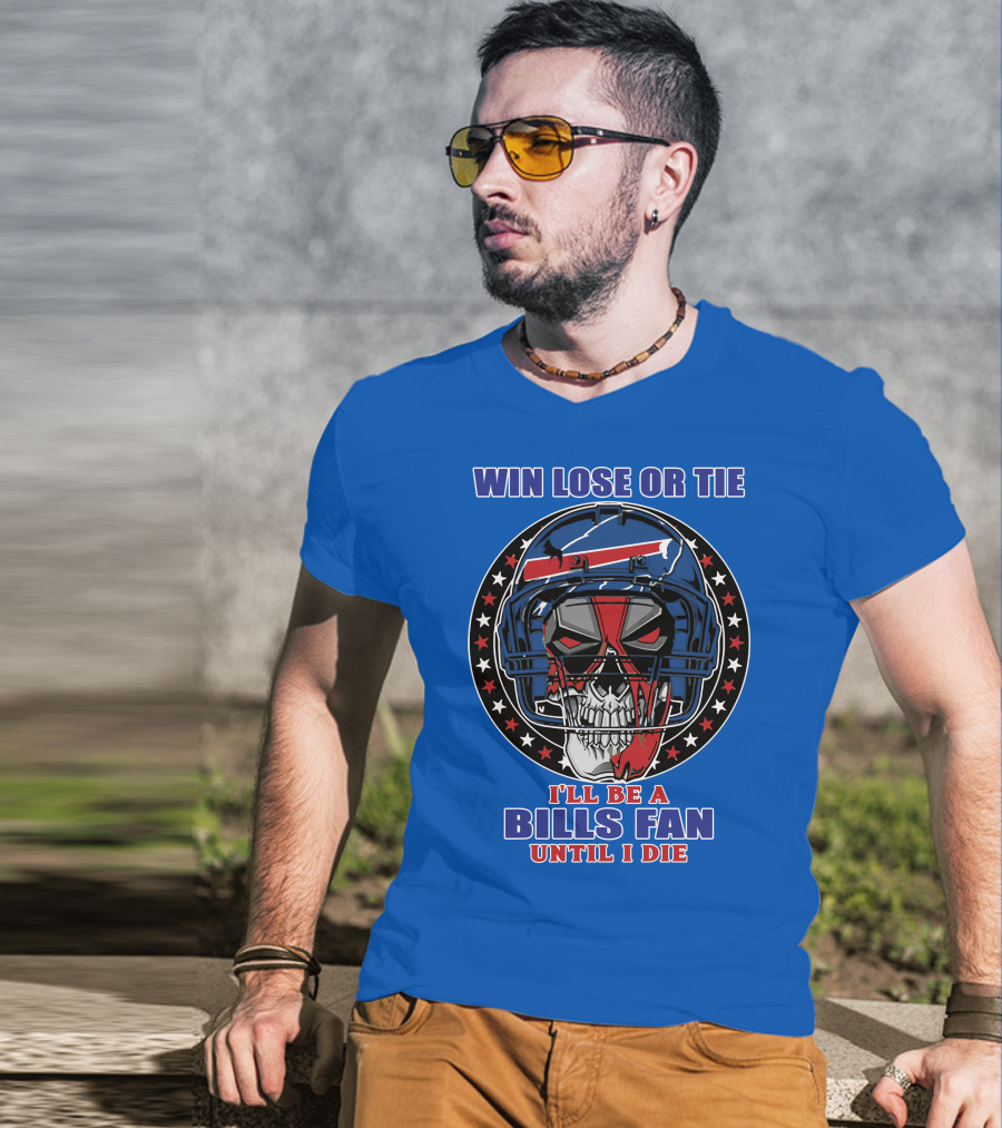 Win Lose Or Tie Bills Fan Until I Die Buffalo Bills 58 Skull Helmet T-Shirt