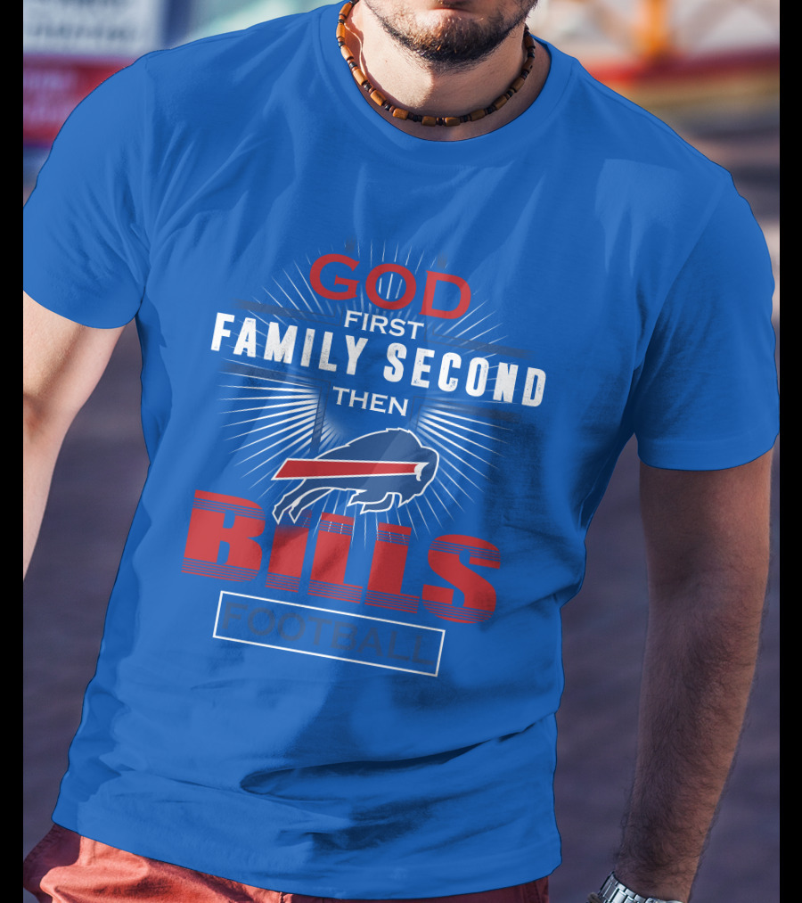 Buffalo Bills God First Family Second Then Football T-Shirt