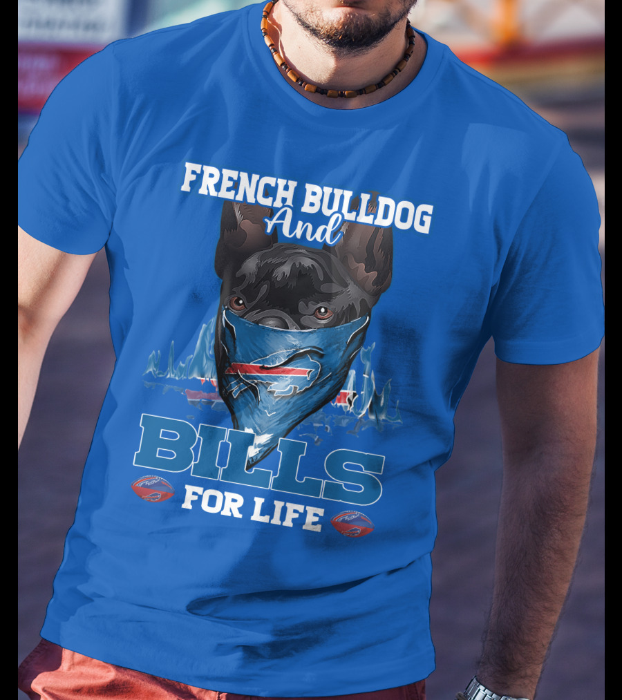 French Bulldog And Bills For Life Buffalo Bills T-Shirt