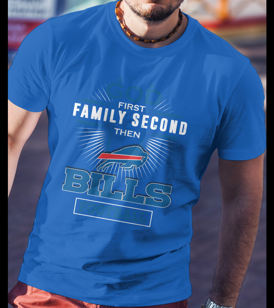 God First Family Second Then Buffalo Bills Football T-Shirt