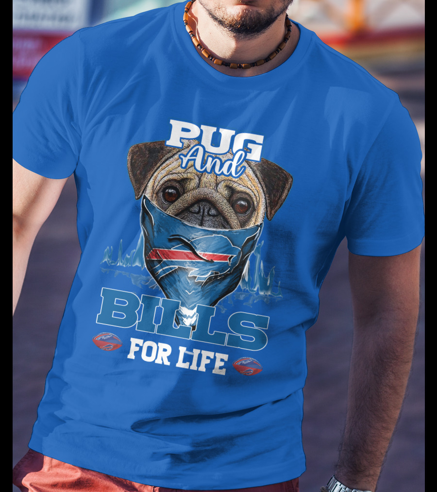 Pug And Buffalo Bills For Life Buffalo Bills T-Shirt
