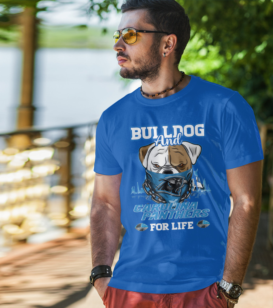 Bulldog And Carolina Panthers For Life T-Shirt