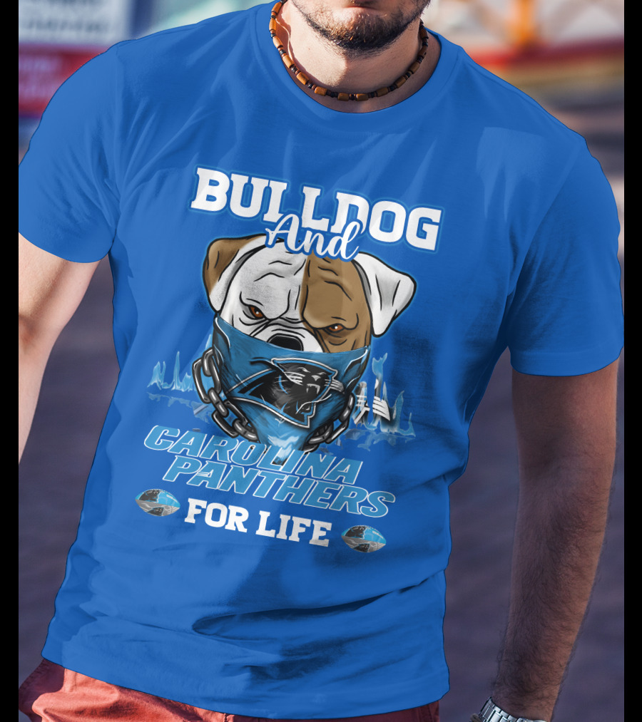 Bulldog And Carolina Panthers For Life T-Shirt