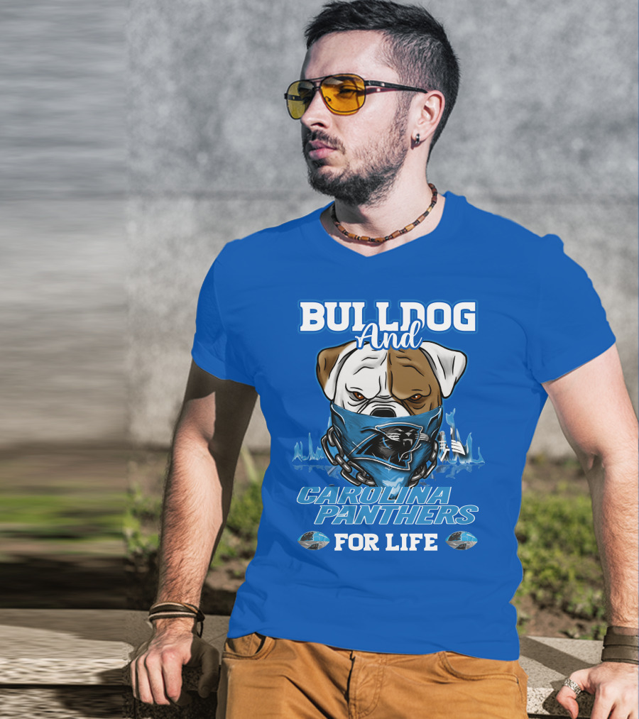 Bulldog And Carolina Panthers For Life T-Shirt