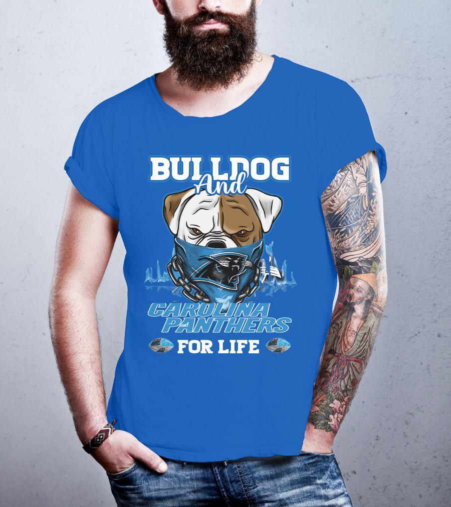 Bulldog And Carolina Panthers For Life T-Shirt