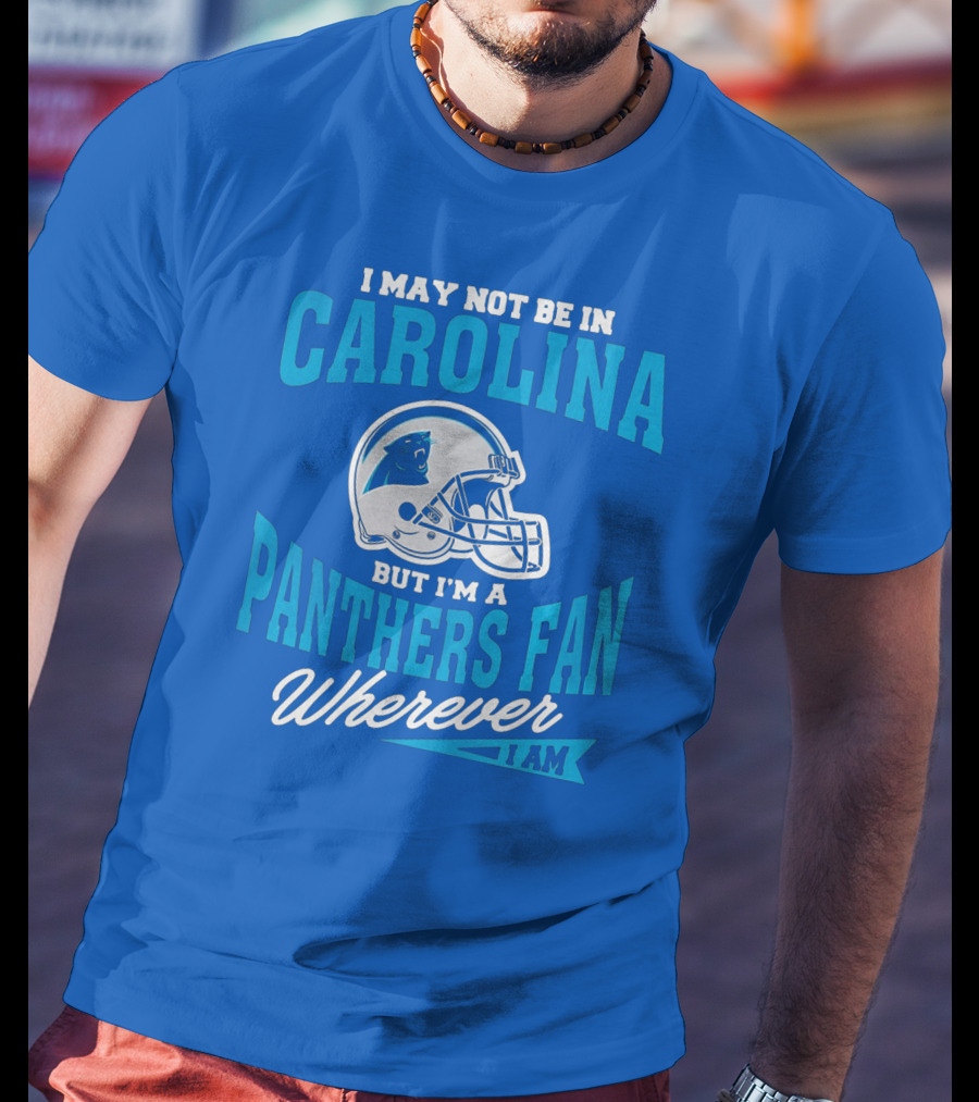 Carolina Panthers Fan Wherever I Am Football Helmet T-Shirt