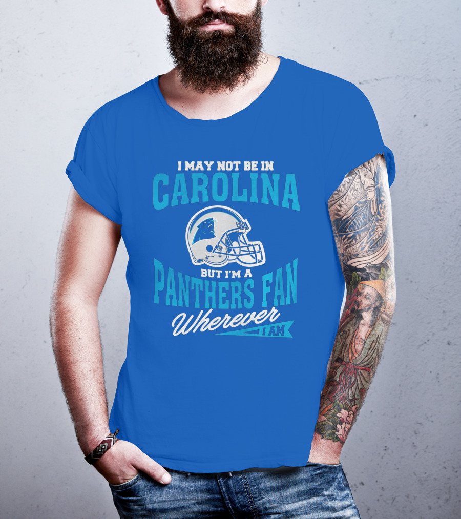Carolina Panthers Fan Wherever I Am Football Helmet T-Shirt