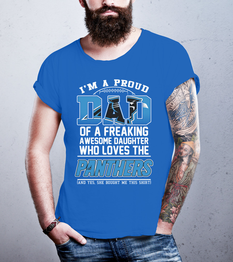 I'm A Proud Dad Of A Freaking Awesome Daughter Who Loves The Panthers T-Shirt