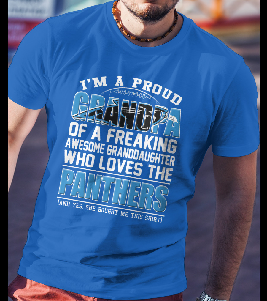 I’m A Proud Grandpa Of A Freaking Awesome Granddaughter Who Loves The Panthers T-Shirt