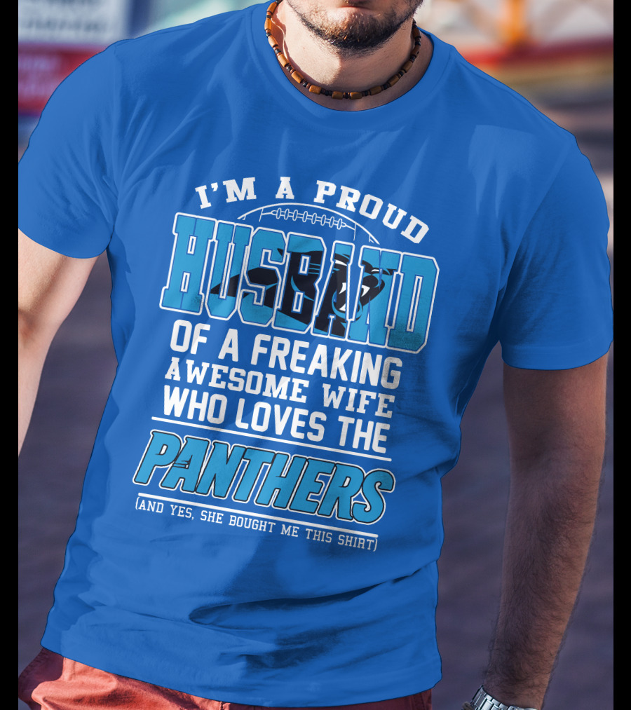 I'm A Proud Husband Of A Freaking Awesome Wife Who Loves The Panthers T-Shirt