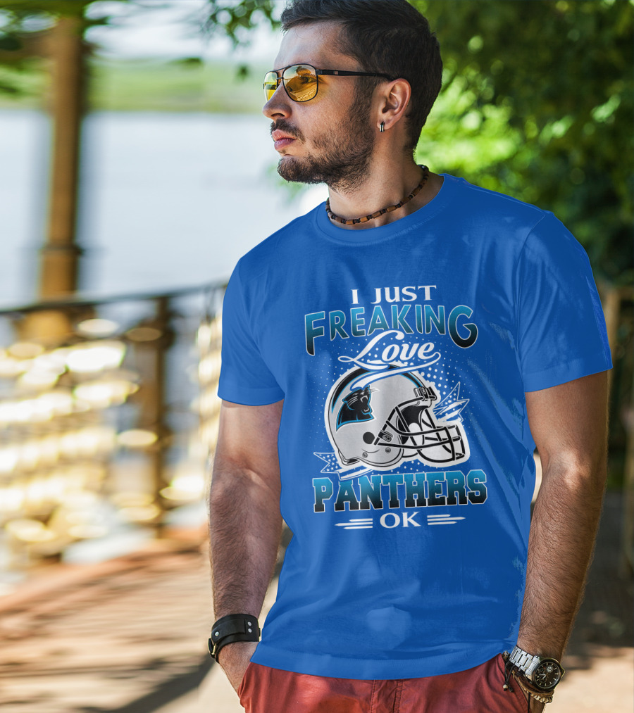 I Just Freaking Love Carolina Panthers Football Ok T-Shirt