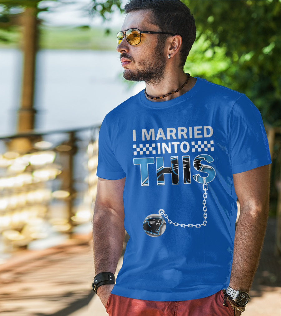 I Married Into This Carolina Panthers T-Shirt