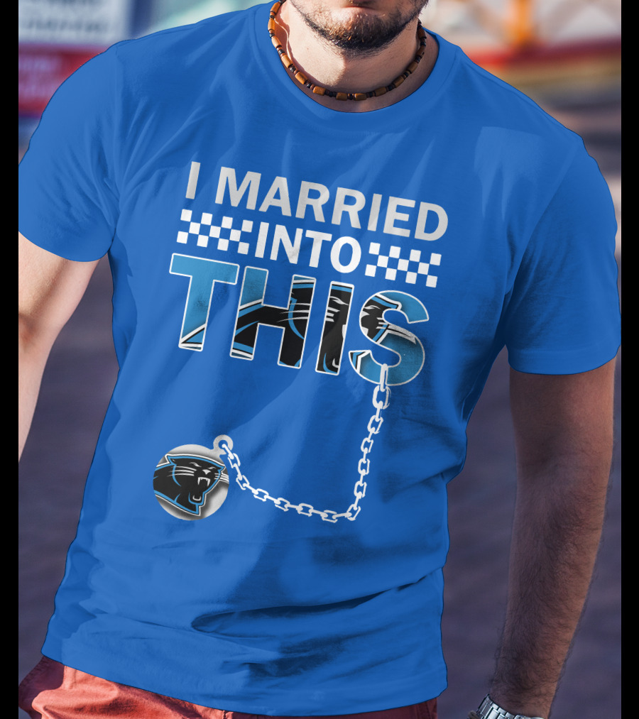 I Married Into This Carolina Panthers T-Shirt