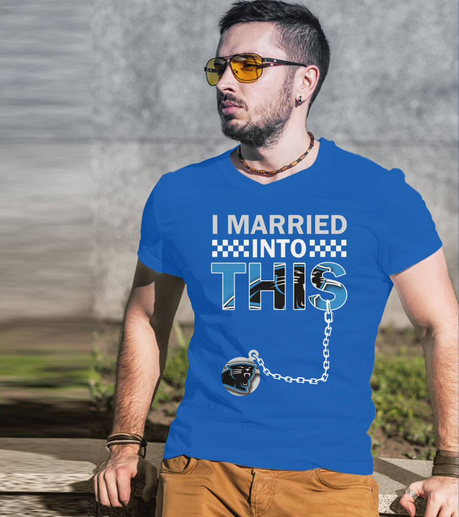 I Married Into This Carolina Panthers T-Shirt