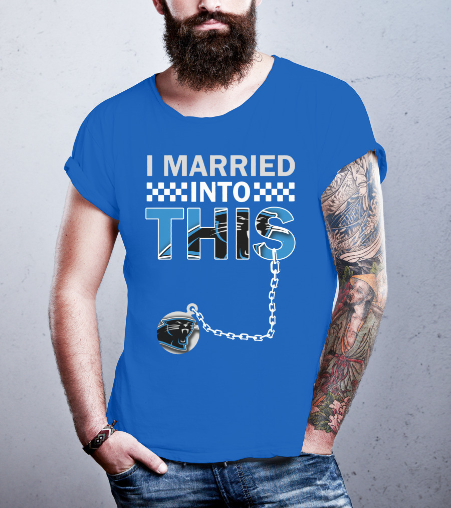 I Married Into This Carolina Panthers T-Shirt