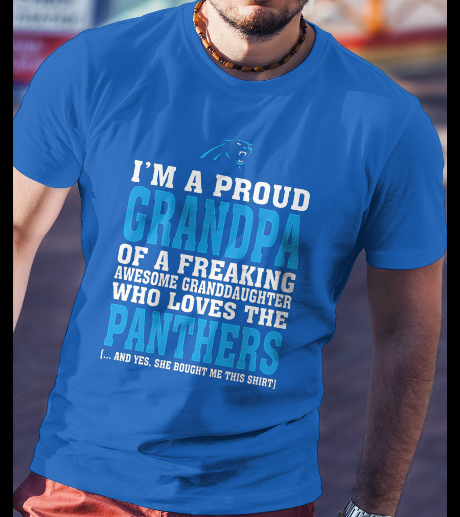 I'm A Proud Grandpa Of A Freaking Awesome Granddaughter Who Loves The Panthers T-Shirt