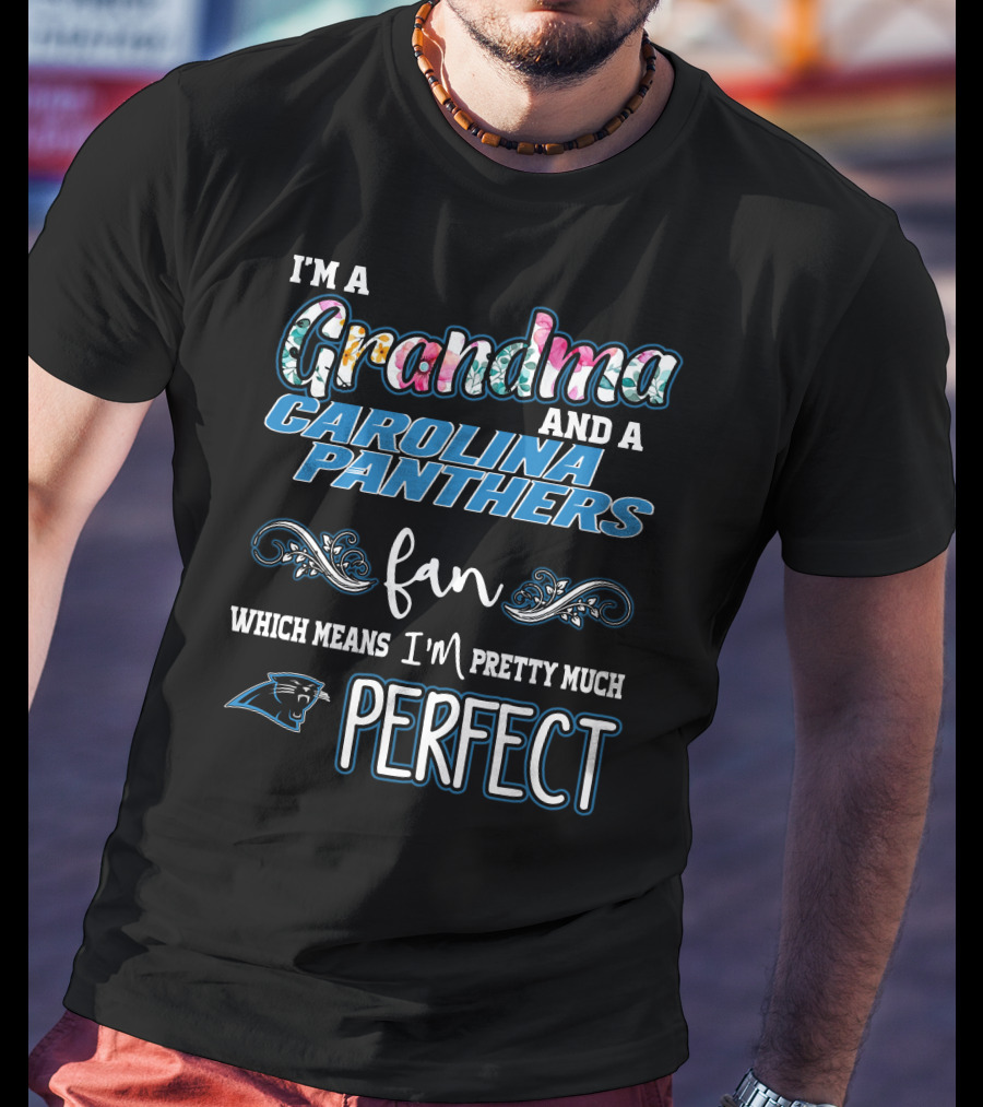 I'm A Grandma And A Carolina Panthers Fan Which Means I'm Pretty Much Perfect T-Shirt