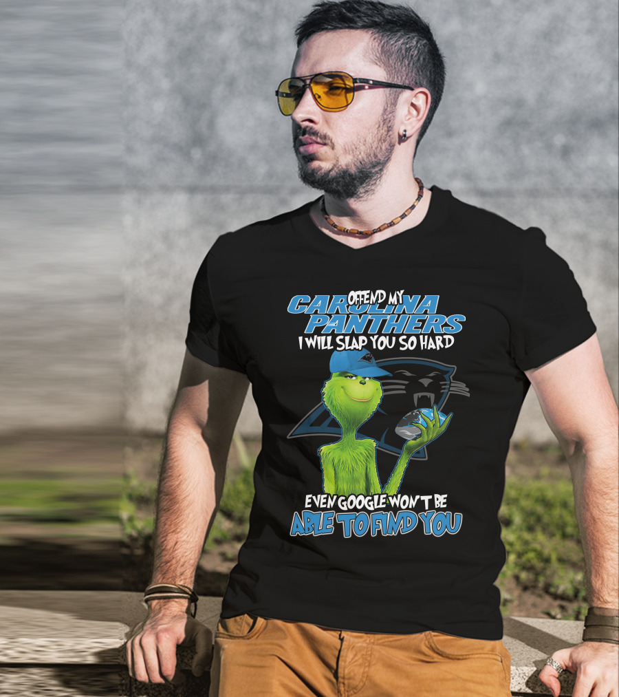Offend My Carolina Panthers I Will Slap You So Hard Even Google Won't Be Able To Find You Grinch T-Shirt