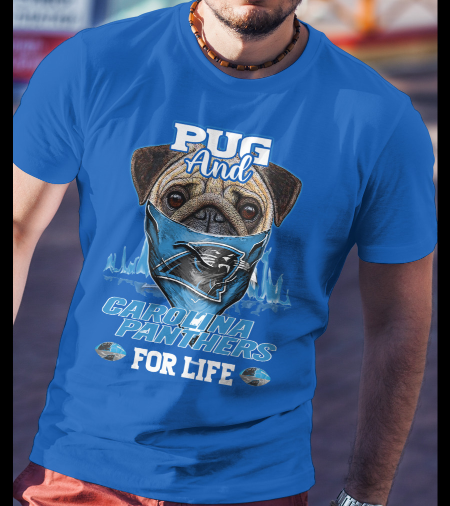 Pug And Carolina Panthers For Life T-Shirt
