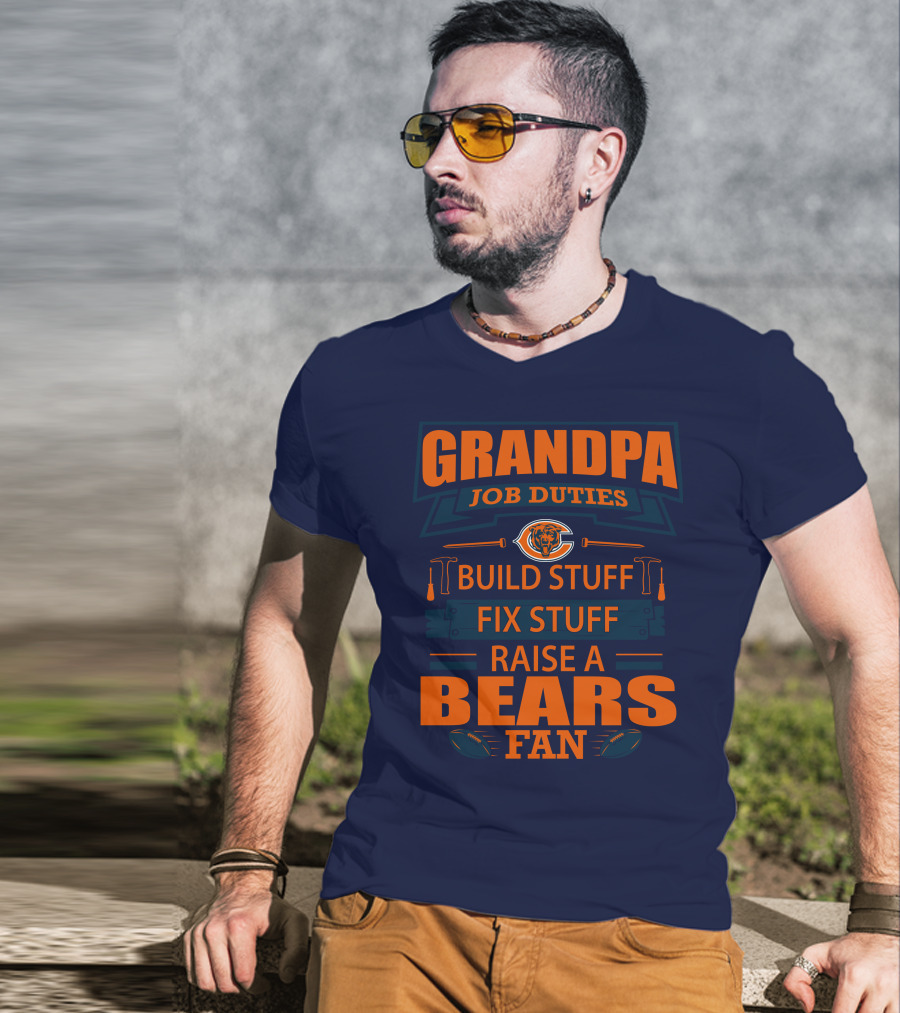 Grandpa Job Duties Chicago Bears Build Stuff Fix Stuff Raise A Bears Fan T-Shirt