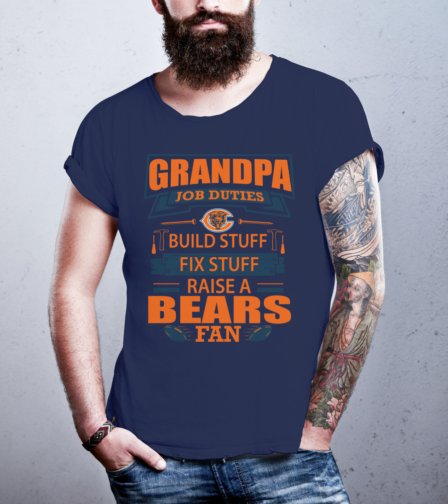 Grandpa Job Duties Chicago Bears Build Stuff Fix Stuff Raise A Bears Fan T-Shirt