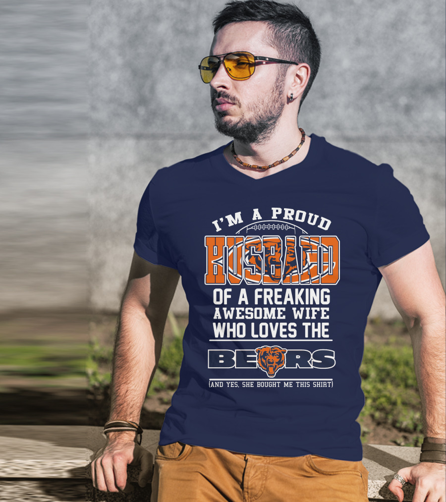 I'm A Proud Husband Of A Freaking Awesome Wife Who Loves The Bears T-Shirt