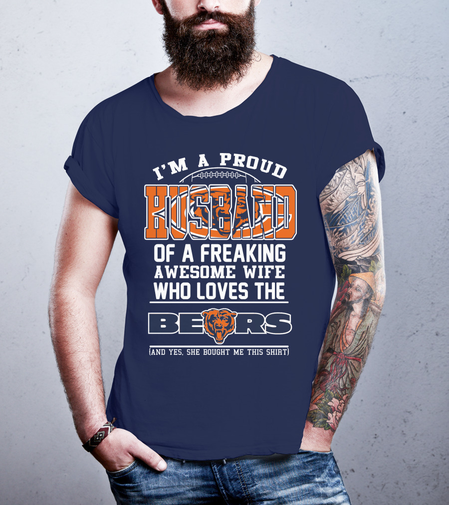 I'm A Proud Husband Of A Freaking Awesome Wife Who Loves The Bears T-Shirt