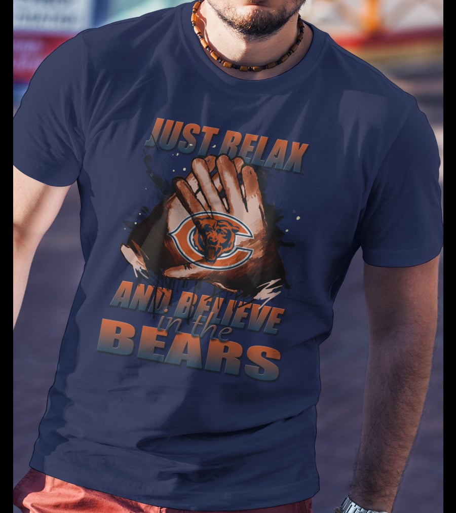 Chicago Bears Just Relax And Believe T-Shirt