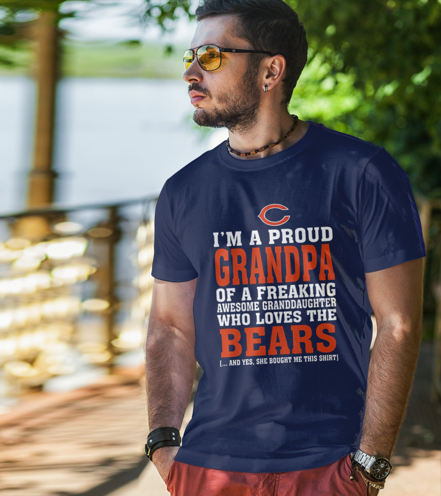 I'm A Proud Grandpa Of A Freaking Awesome Granddaughter Who Loves The Bears T-Shirt