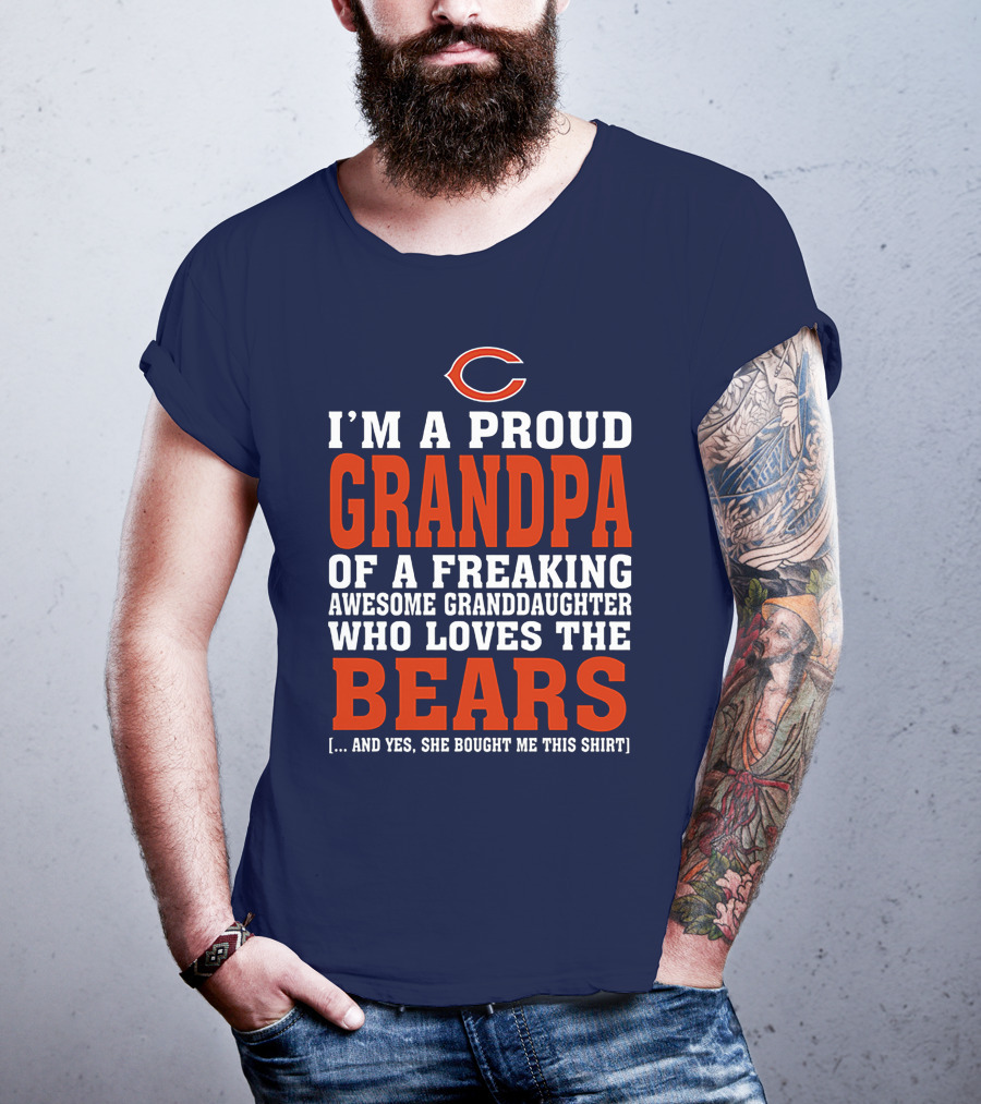 I'm A Proud Grandpa Of A Freaking Awesome Granddaughter Who Loves The Bears T-Shirt
