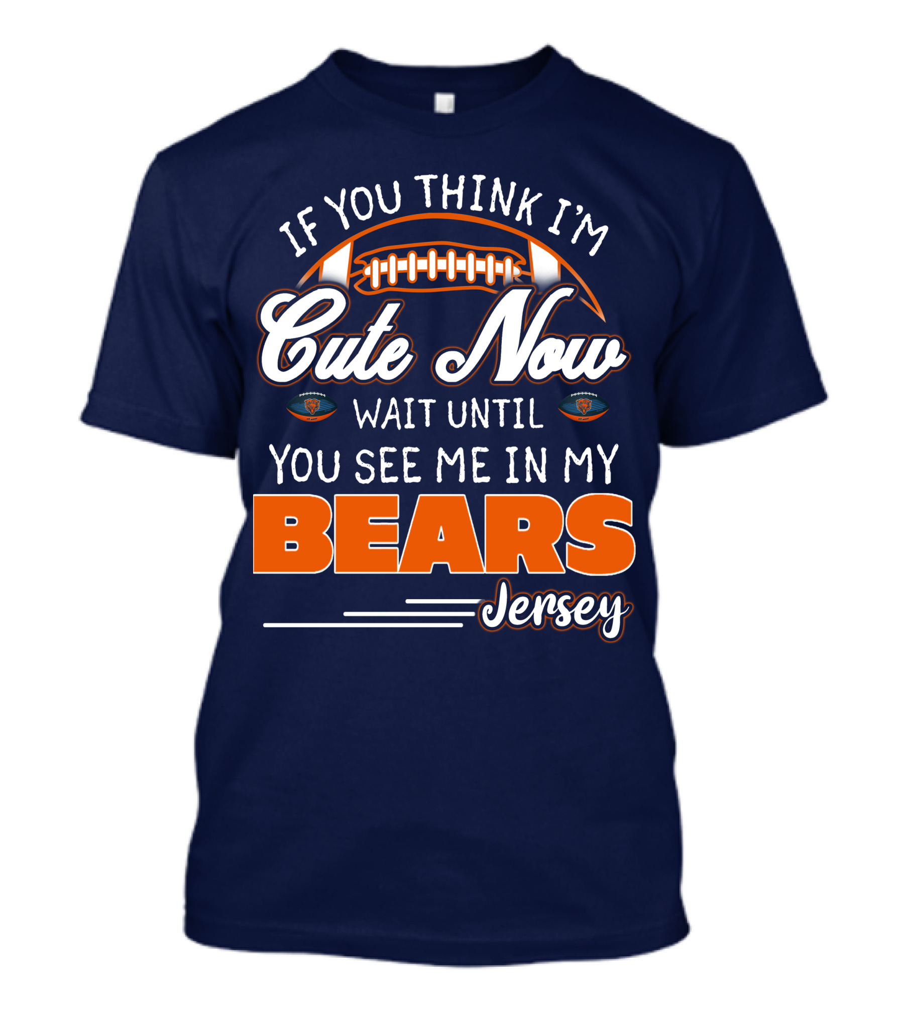 If You Think I'm Cute Now Wait Until You See Me In My Bears Jersey T-Shirt