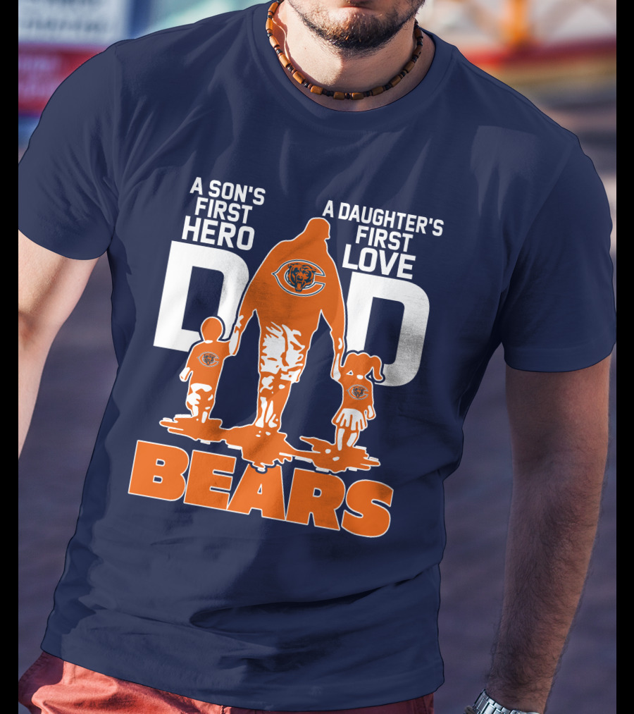 A Son's First Hero Dad A Daughter's First Love Dad Chicago Bears T-Shirt