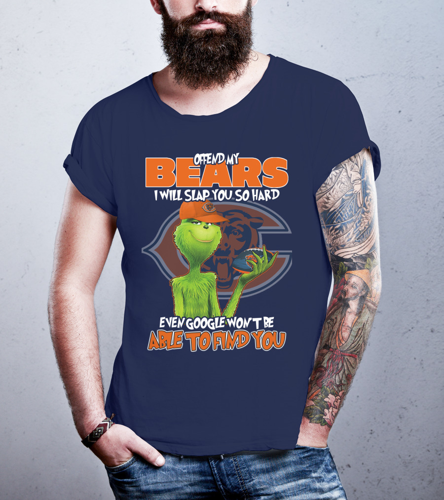 Grinch Bears I Will Slap You So Hard Even Google Won't Be Able To Find You T-Shirt